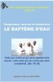 Comprendre, recevoir et administrer le baptême d&rsquo;eau